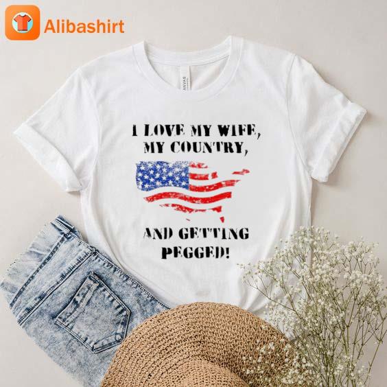 i love my wife my country and getting pegged T-Shirt