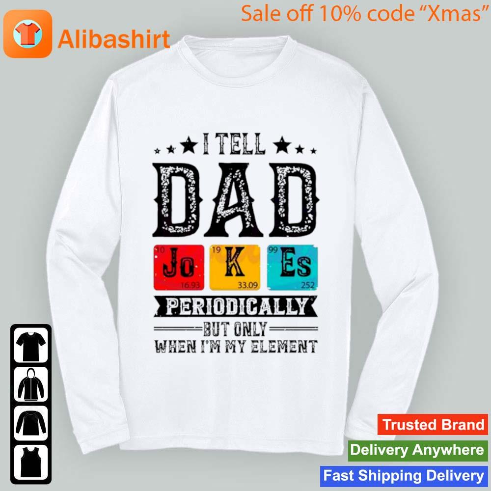 I Tell Dad Jokes Periodically But Only When Im In My Element T-Shirt Longsleeve t-shirt