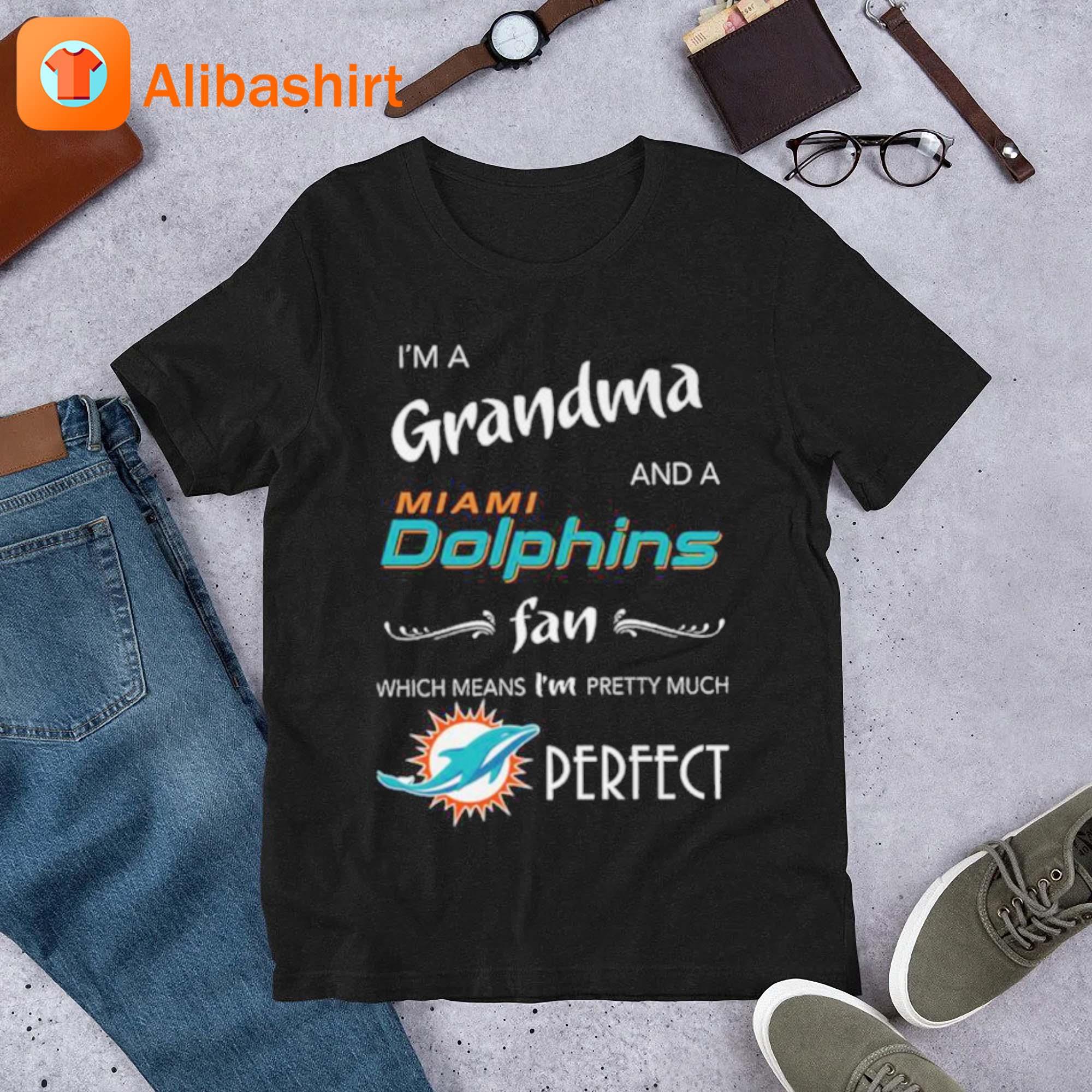 I'm A Grandma And A Miami Dolphins Fan Which Means I'm Pretty Much