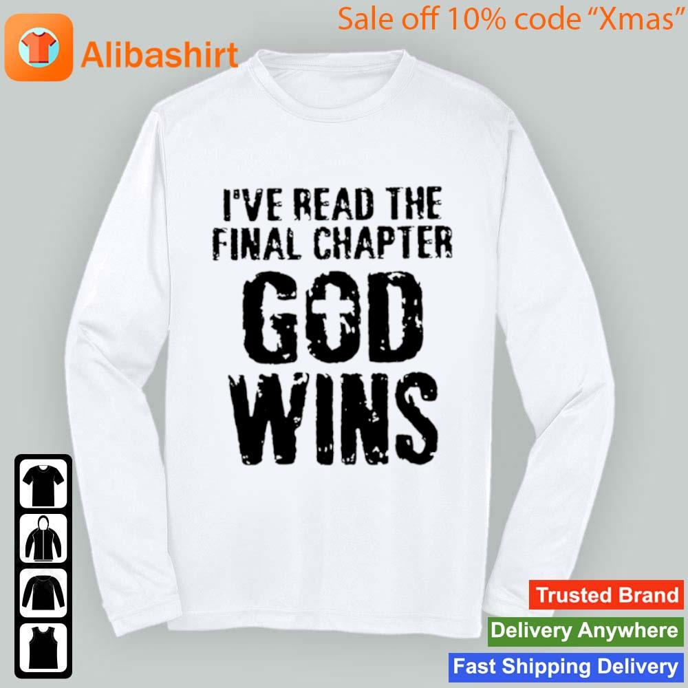 I’ve read the final chapter God wins T-Shirt Longsleeve t-shirt