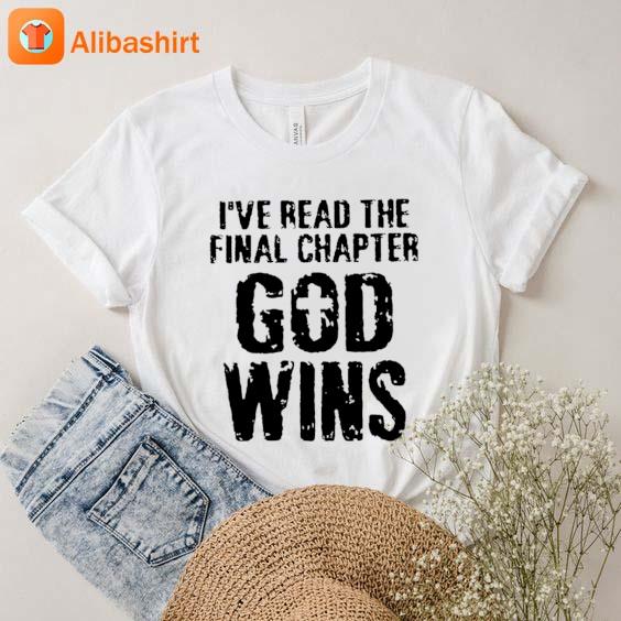 I’ve read the final chapter God wins T-Shirt