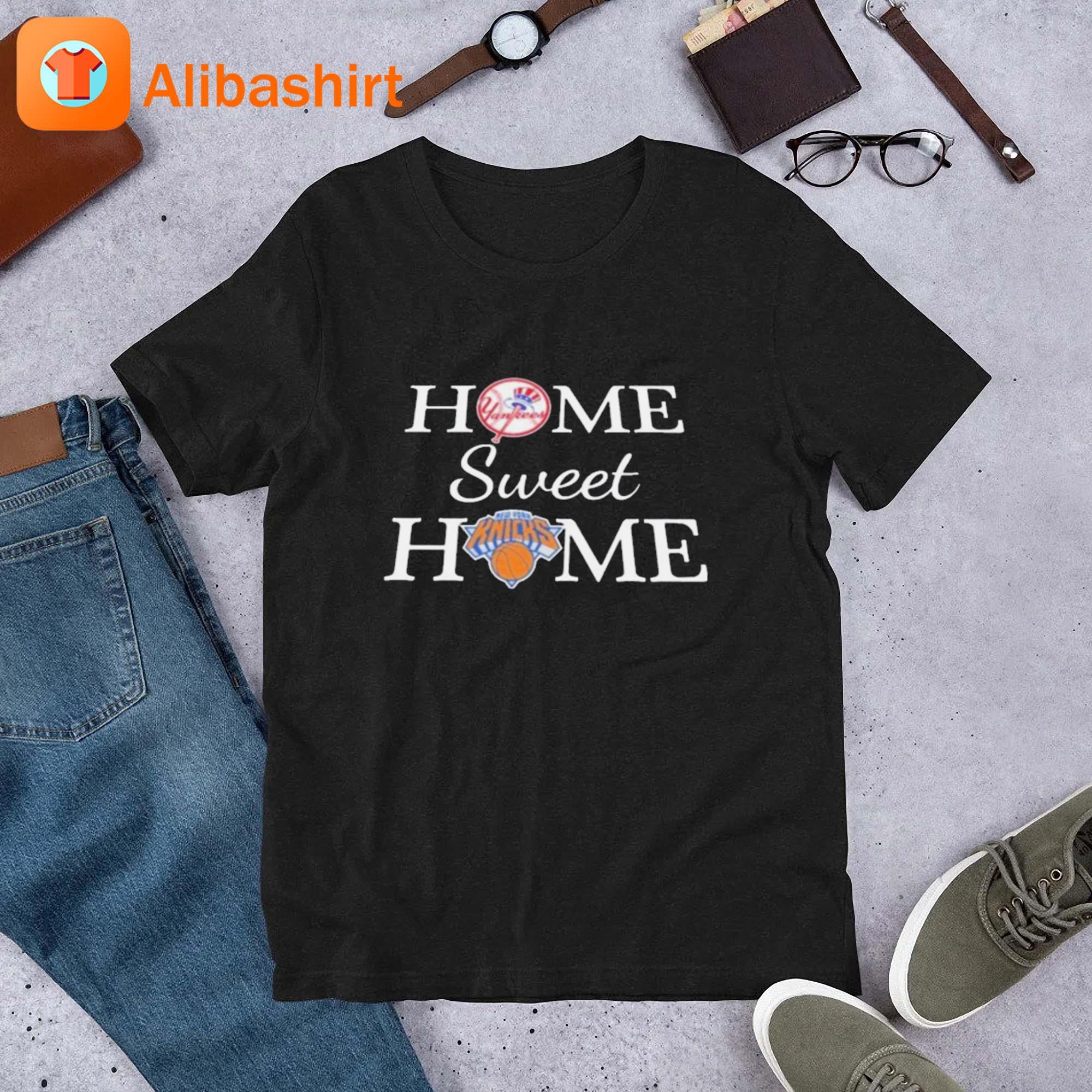 New York Yankees Baseball And New York Knicks Home Sweet Home Shirt