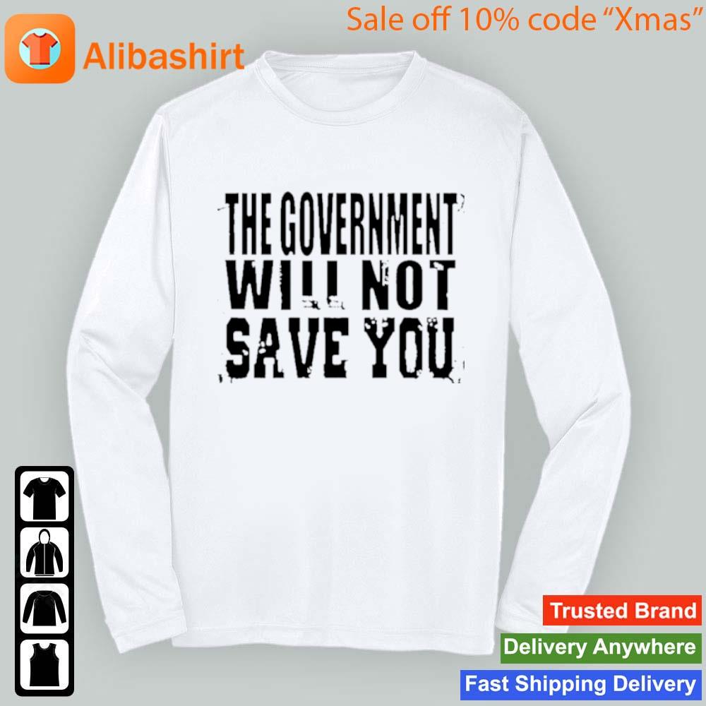 The Government Will Not Save You 2023 T-Shirt Longsleeve t-shirt