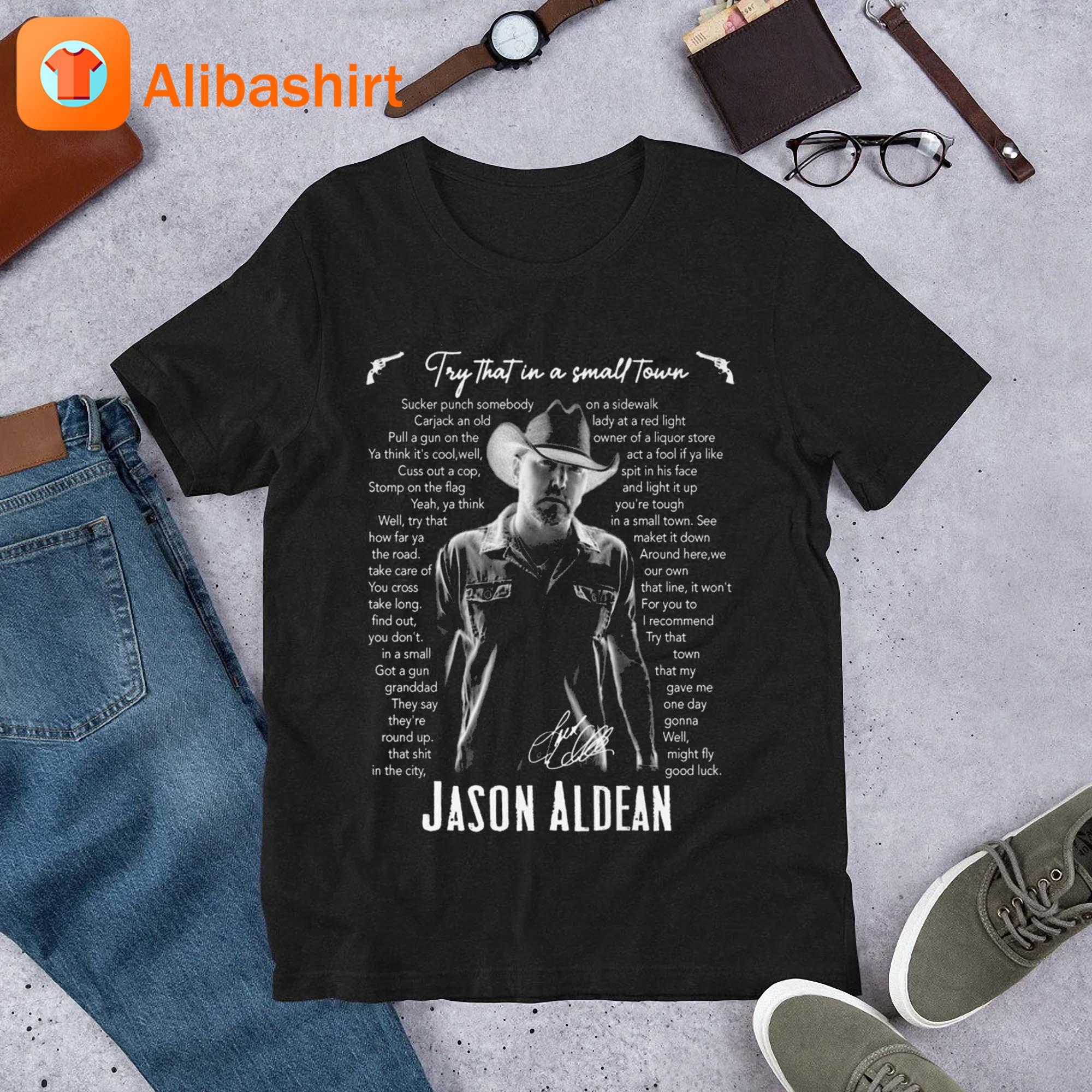 Jason Aldean Try That In A Small Town Lyrics Signature 2023 Shirt