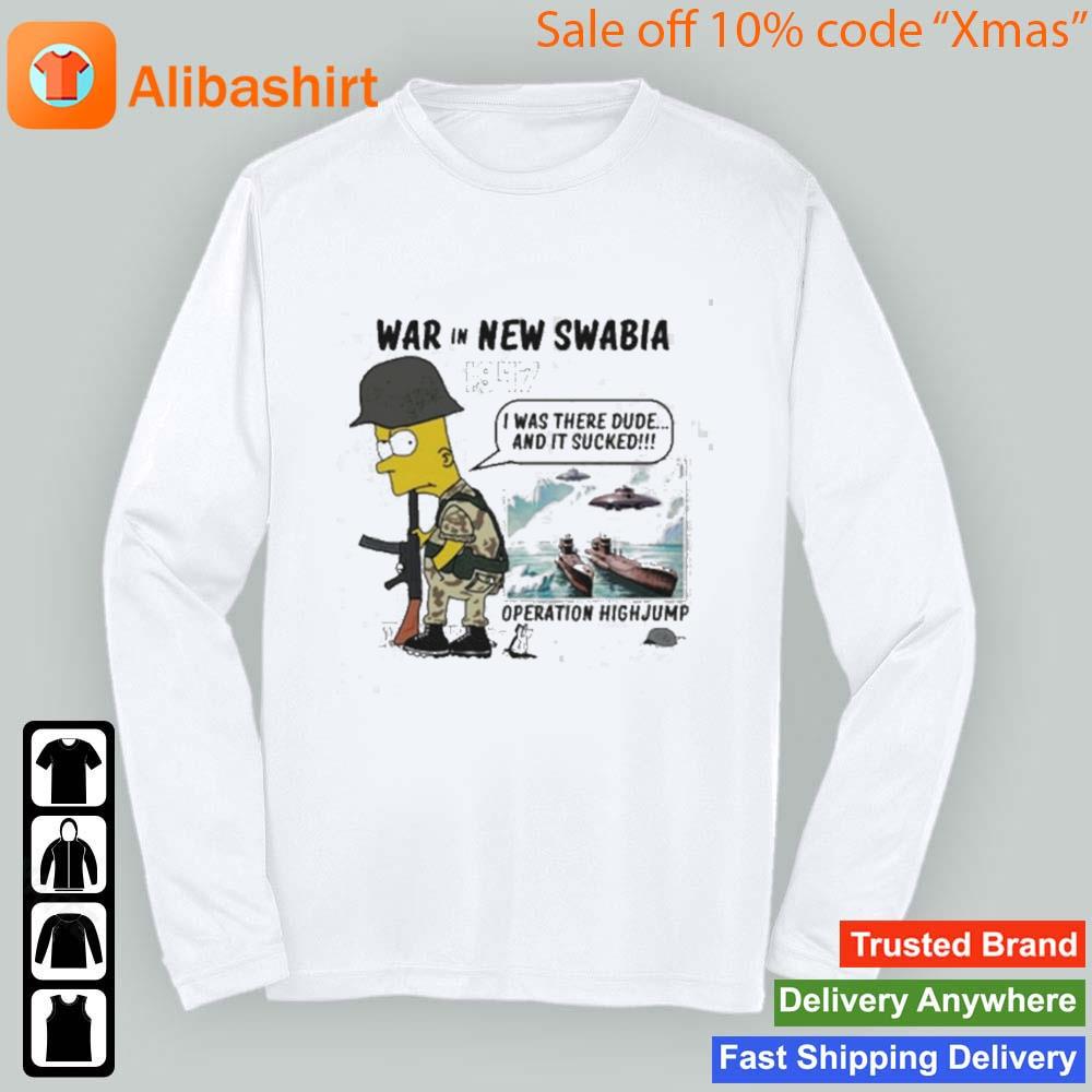 War In New Swabia 1947 I Was There Dude And It Sucked Operation Highjump Bart Simpson Shirt Longsleeve t-shirt