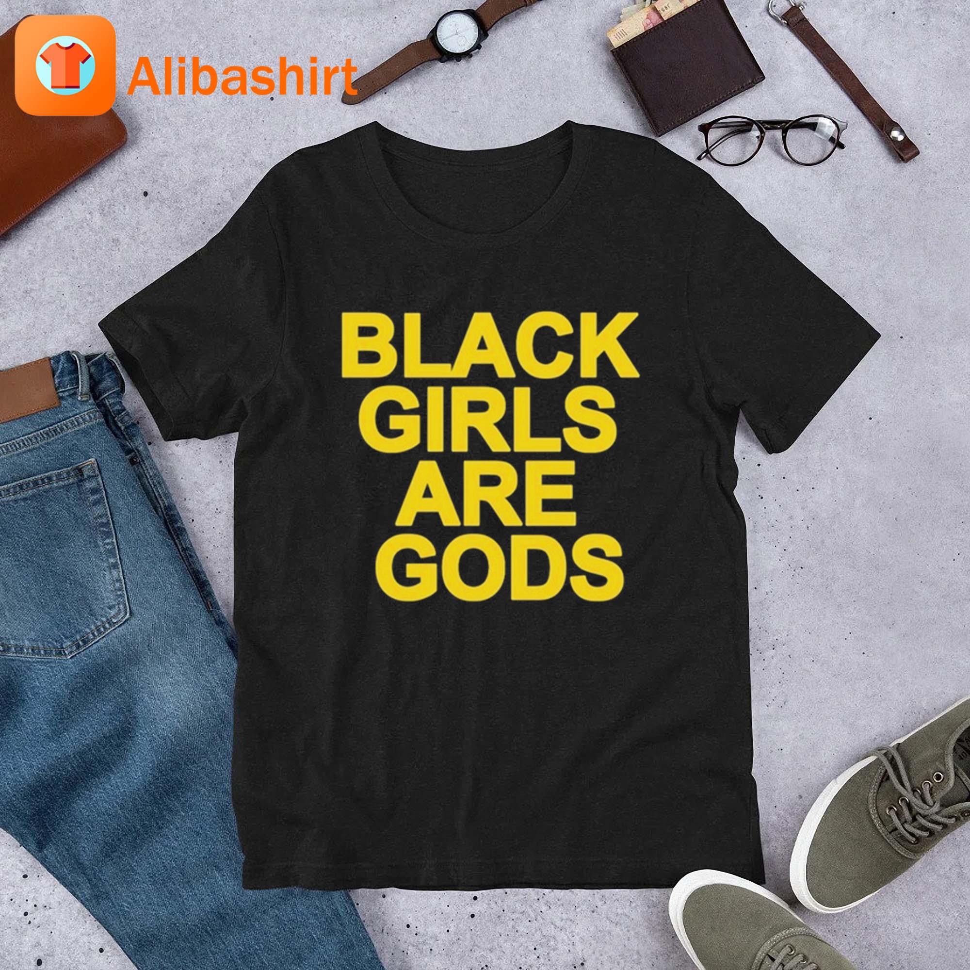 Black Girls Are Gods Shirt