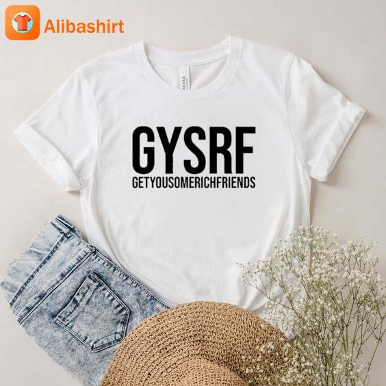 Gysrf Getyousomerichfriends T-Shirt