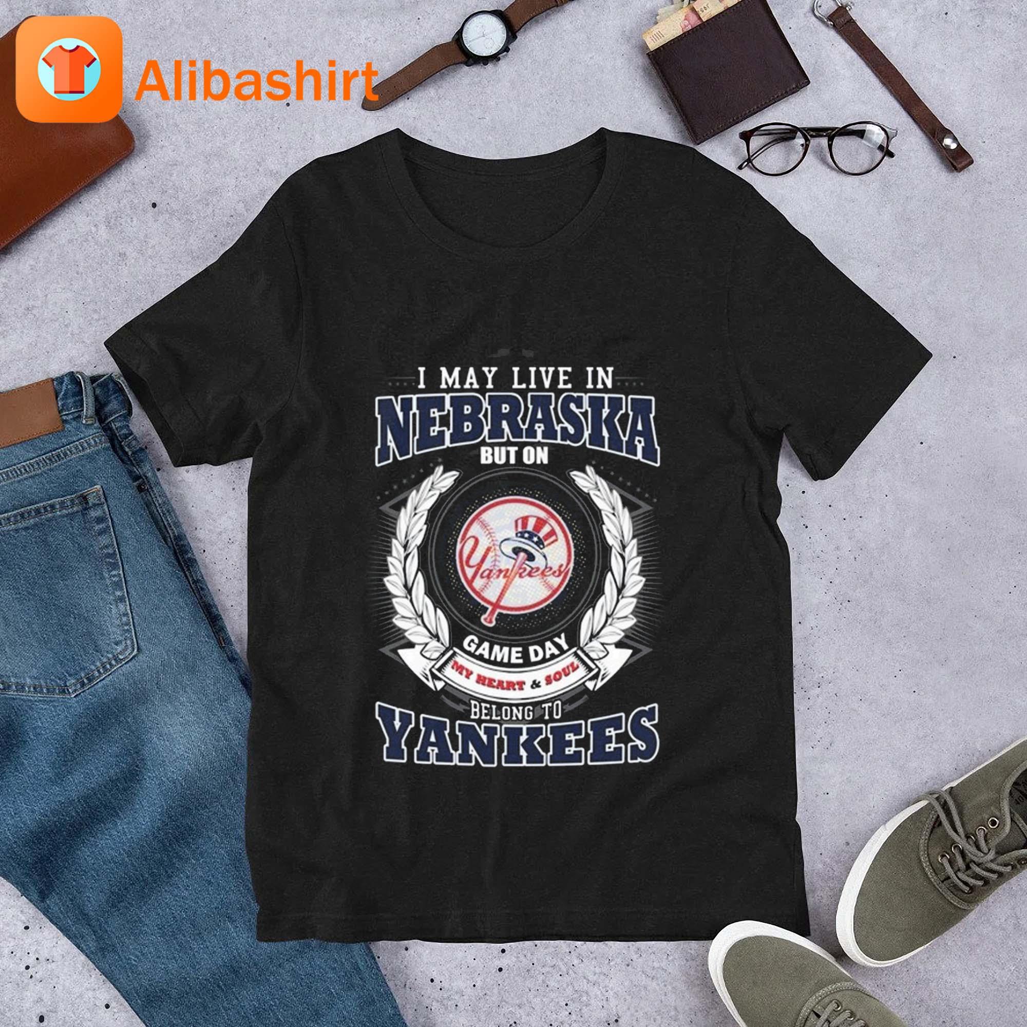 I May Live In Nebraska Belong To New York Yankees Shirt