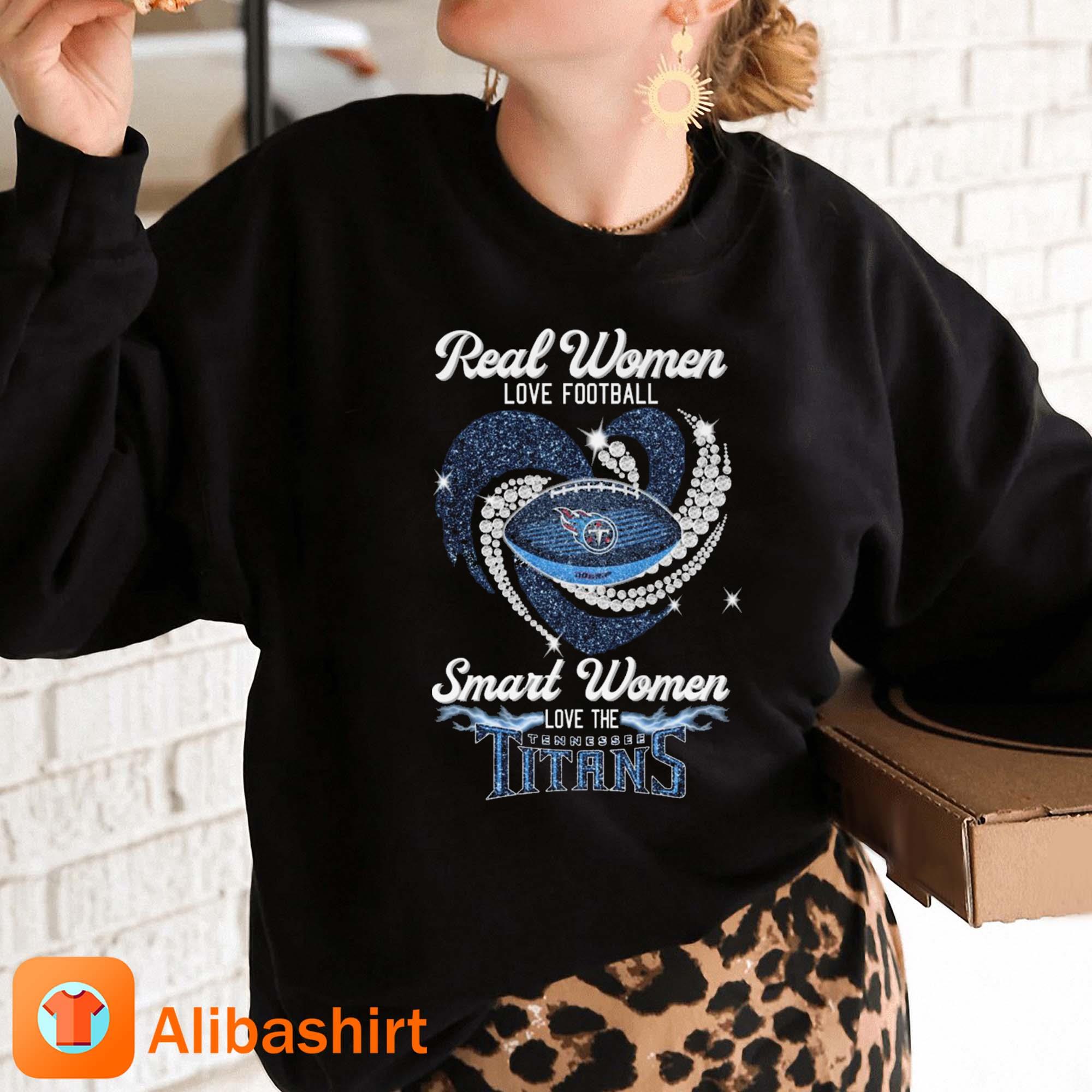 Real Women Love Football Smart Women Love The Tennessee Titans Heart  Diamonds Shirt, hoodie, sweater, long sleeve and tank top