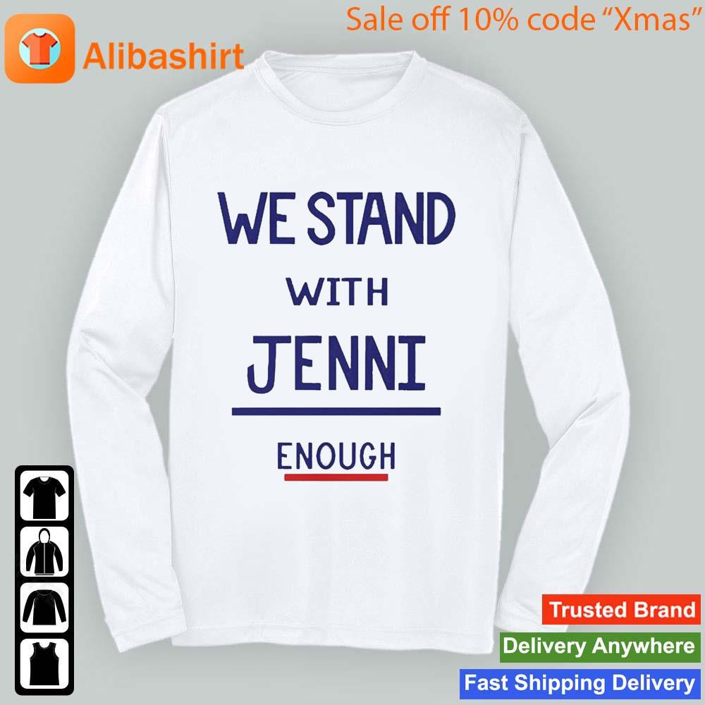 We Stand With Jenni Enough Shirt Longsleeve t-shirt