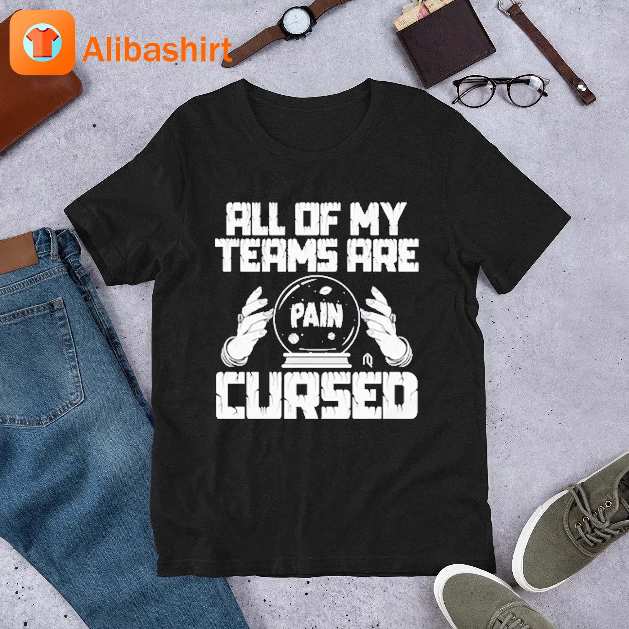 All Of My Teams Are Cursed T-Shirt