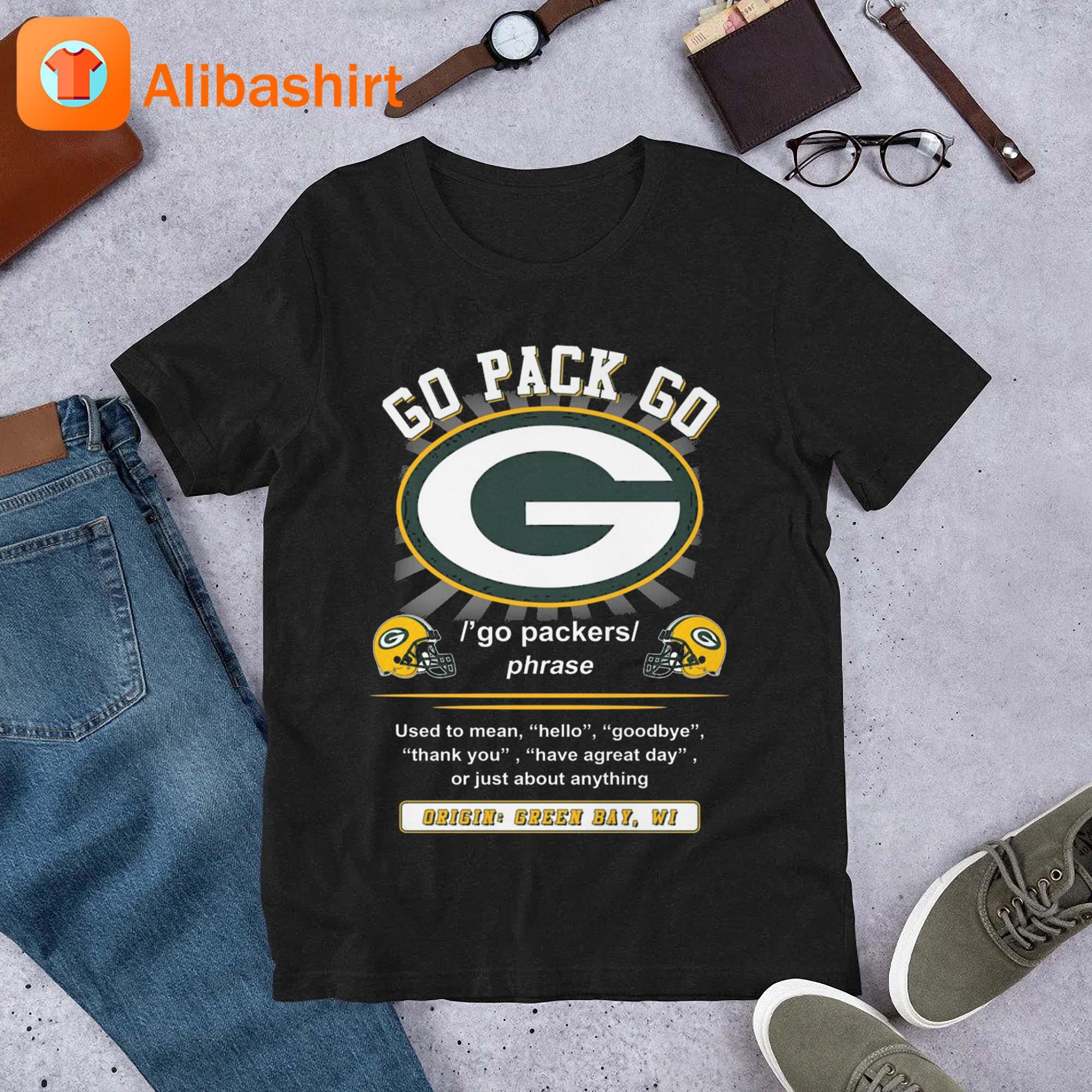 Official Go Pack Go Used To Mean Hello Goodbye Origin Green Bay Packers  Shirt, hoodie, sweater, long sleeve and tank top