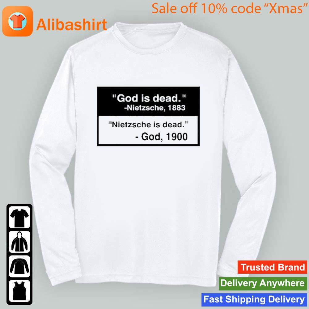 God Is Dead Nietzsche 1883 Nietzsche Is Dead God 1900 T-Shirt Longsleeve t-shirt
