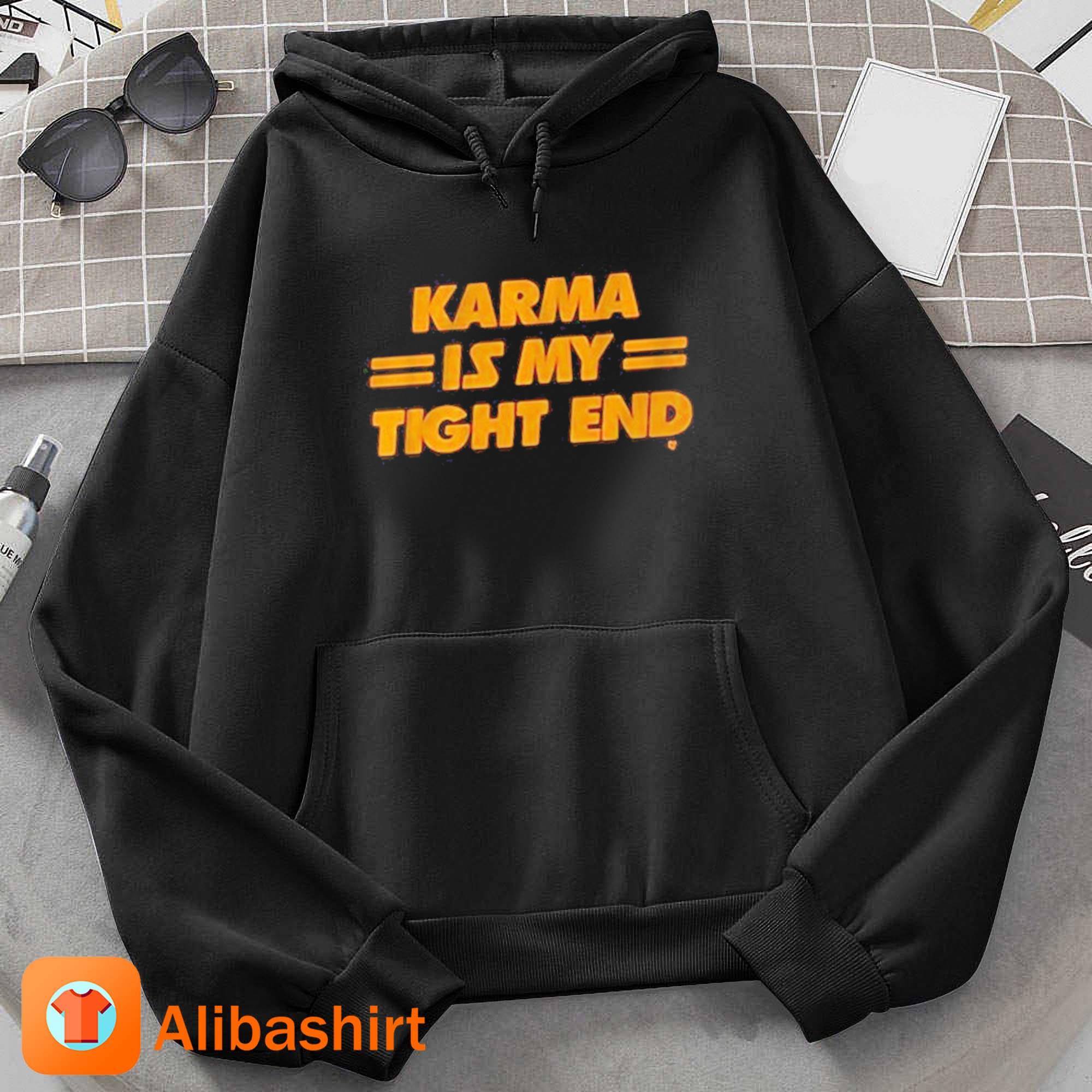 Karma Is My Tight End Art Shirt Hoodie