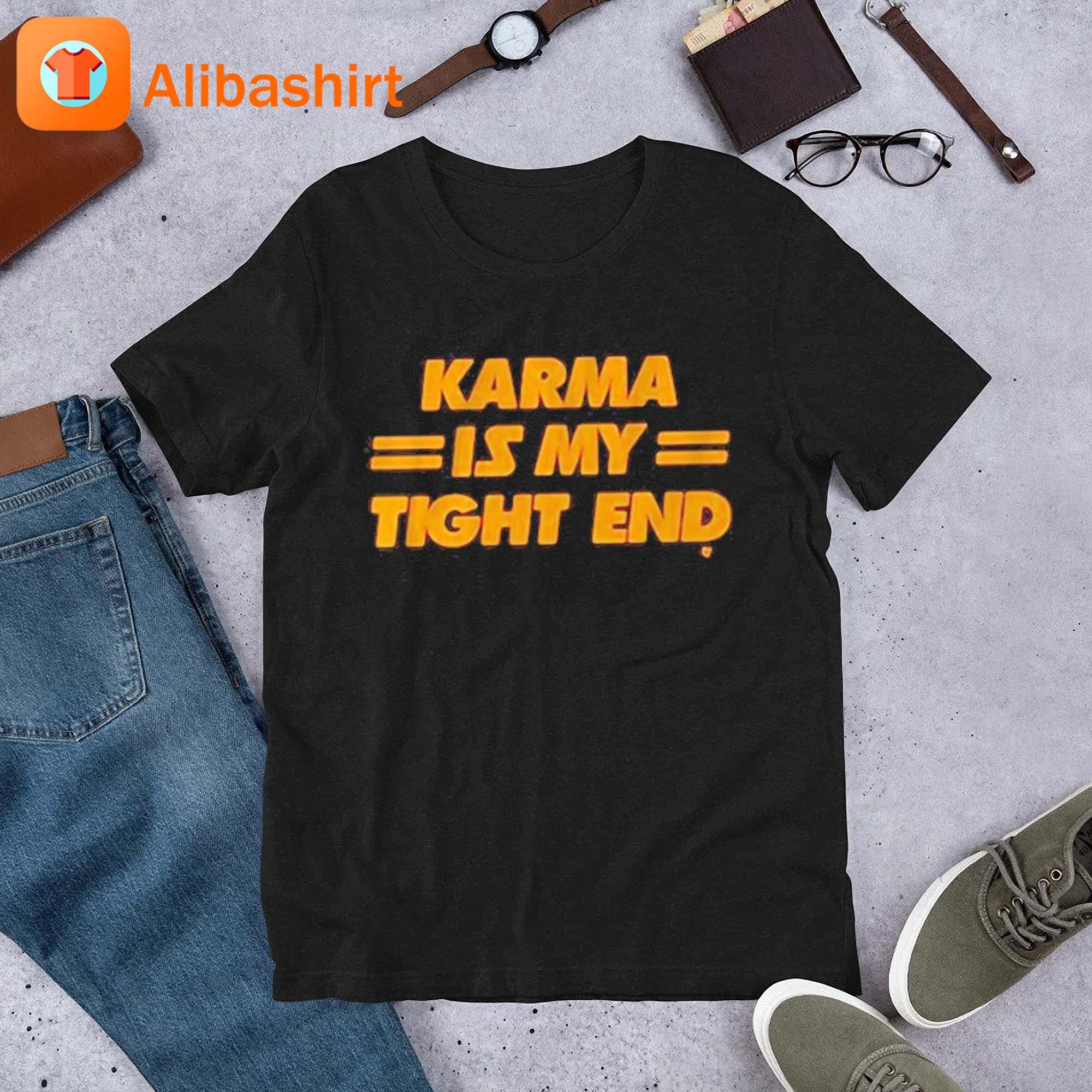 Karma Is My Tight End Art Shirt