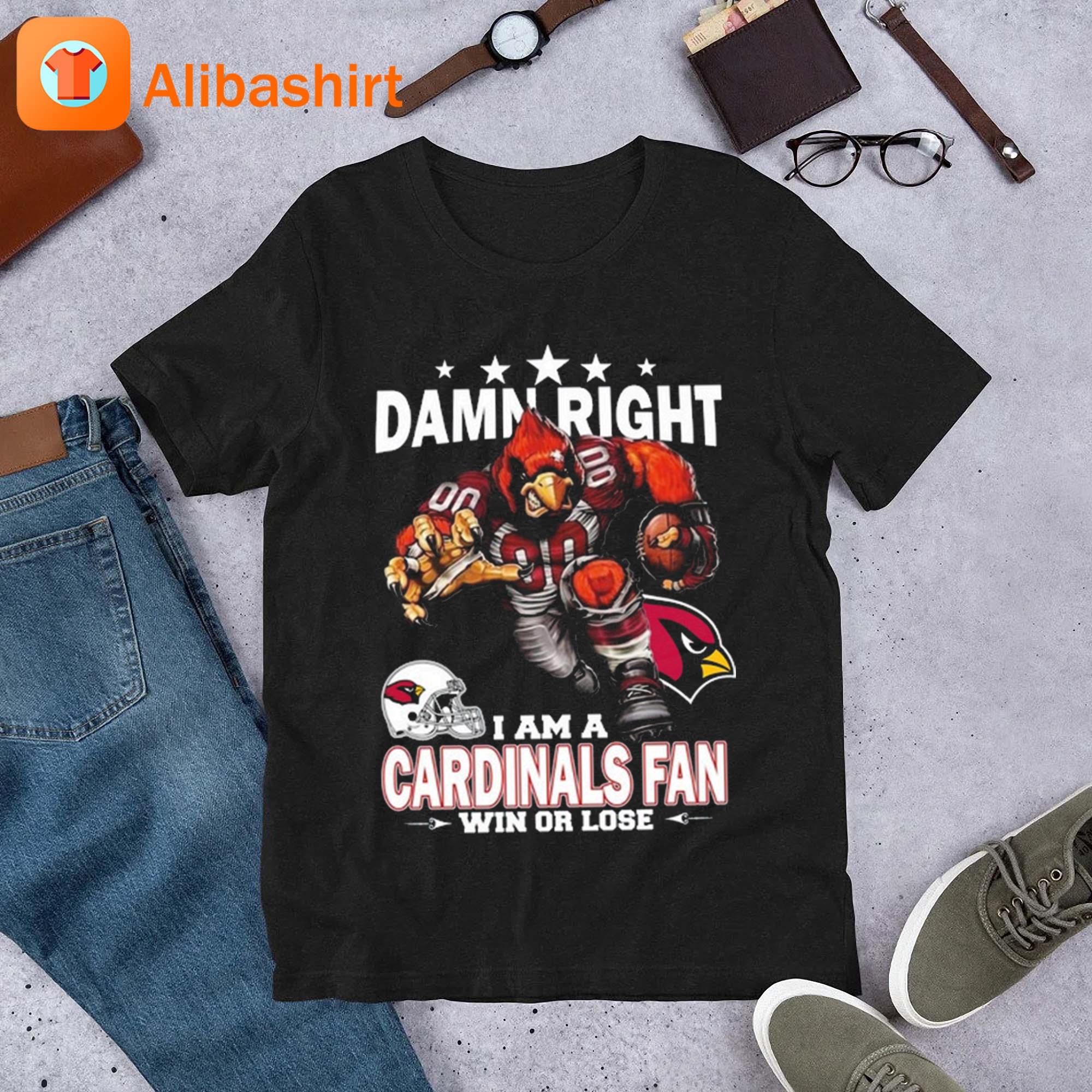 Damn Right I Am Arizona Cardinals Fan Win Or Lose Shirt - ShirtsOwl Office