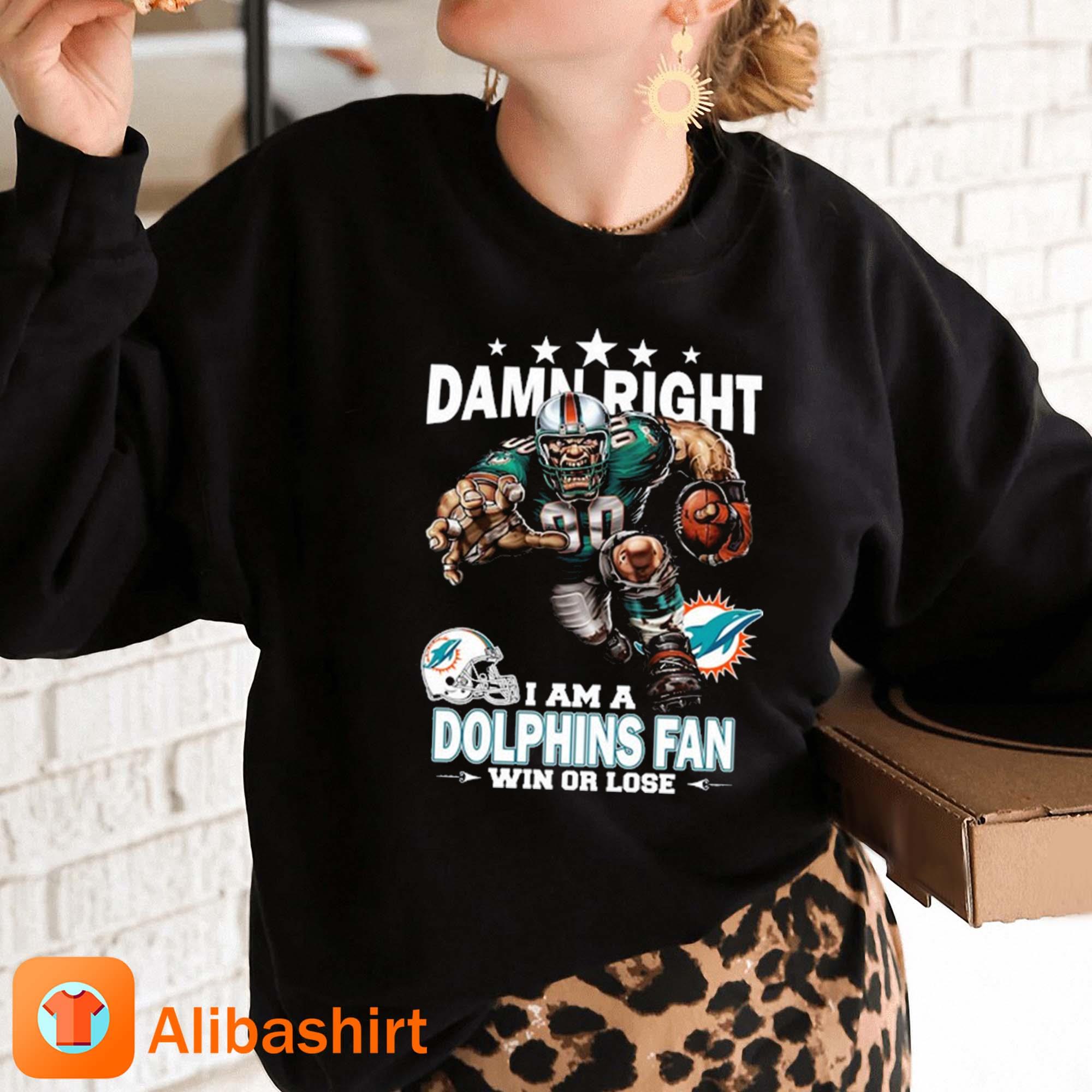 Official damn right I am a miamI dolphins fan win or lose T-shirt