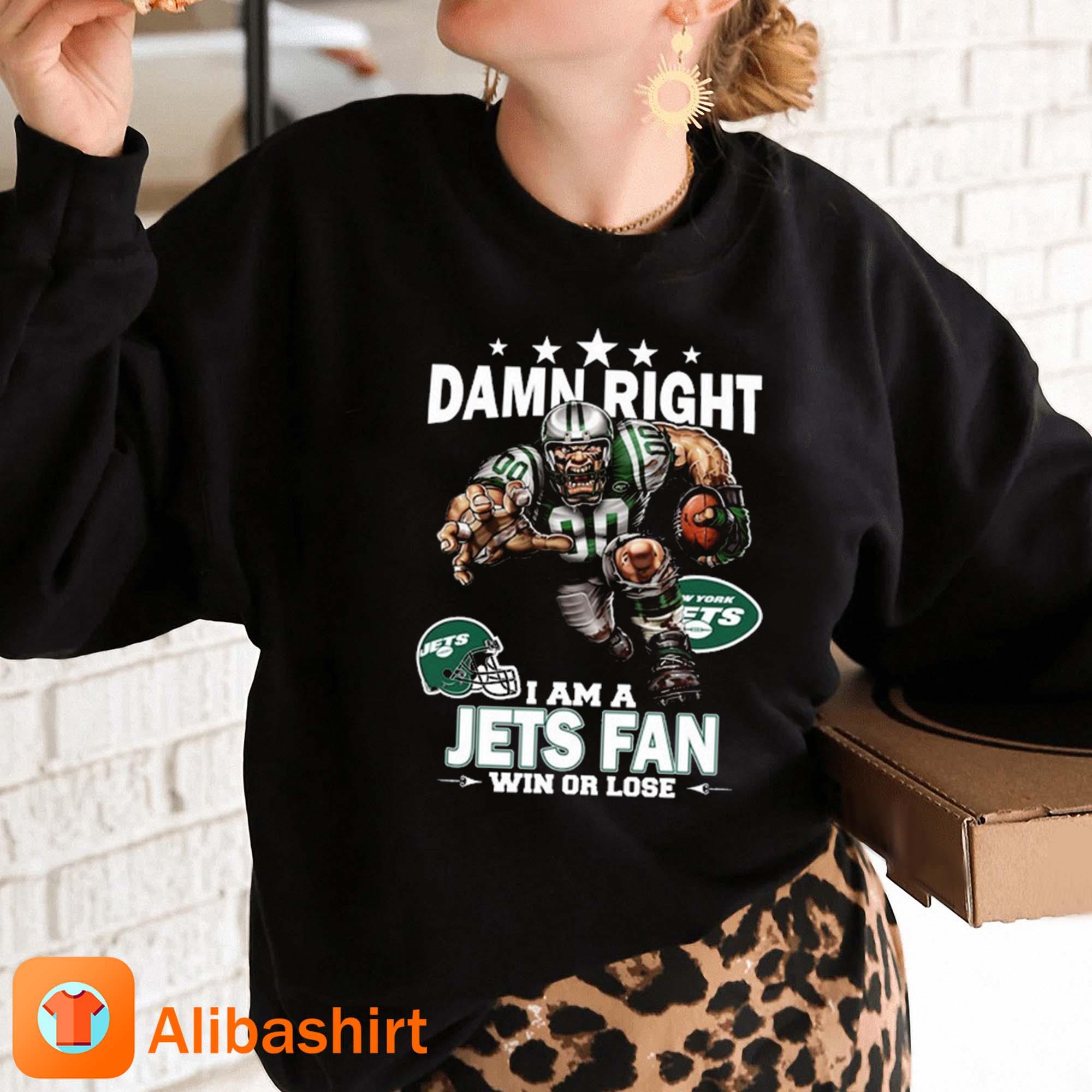 Damn Right I Am A New York Jets Fan Win Or Lose shirt, hoodie, sweater,  long sleeve and tank top