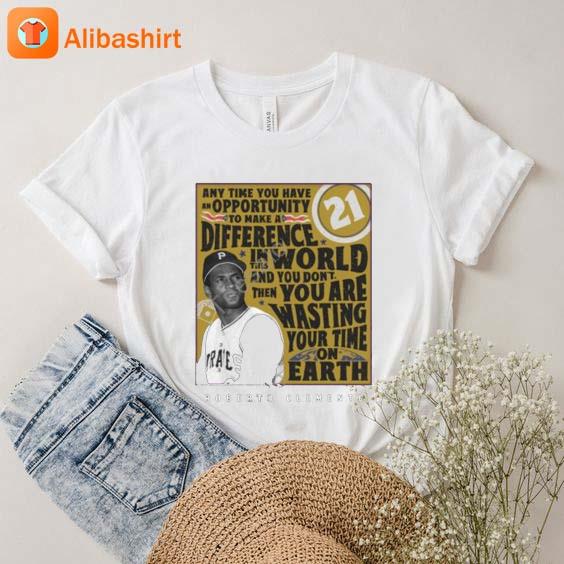 Pirates Any Time You Have An Opportunity To Make A Difference 21 Roberto  Clemente Shirt - hoodie, t-shirt, tank top, sweater and long sleeve t-shirt