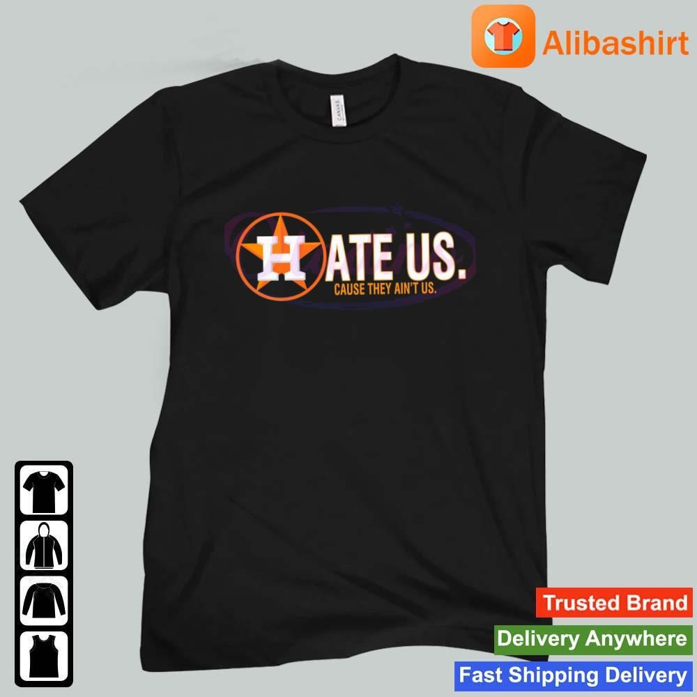 Houston Astros Hate Us Cause They Ain't Us shirt, hoodie, longsleeve,  sweatshirt, v-neck tee