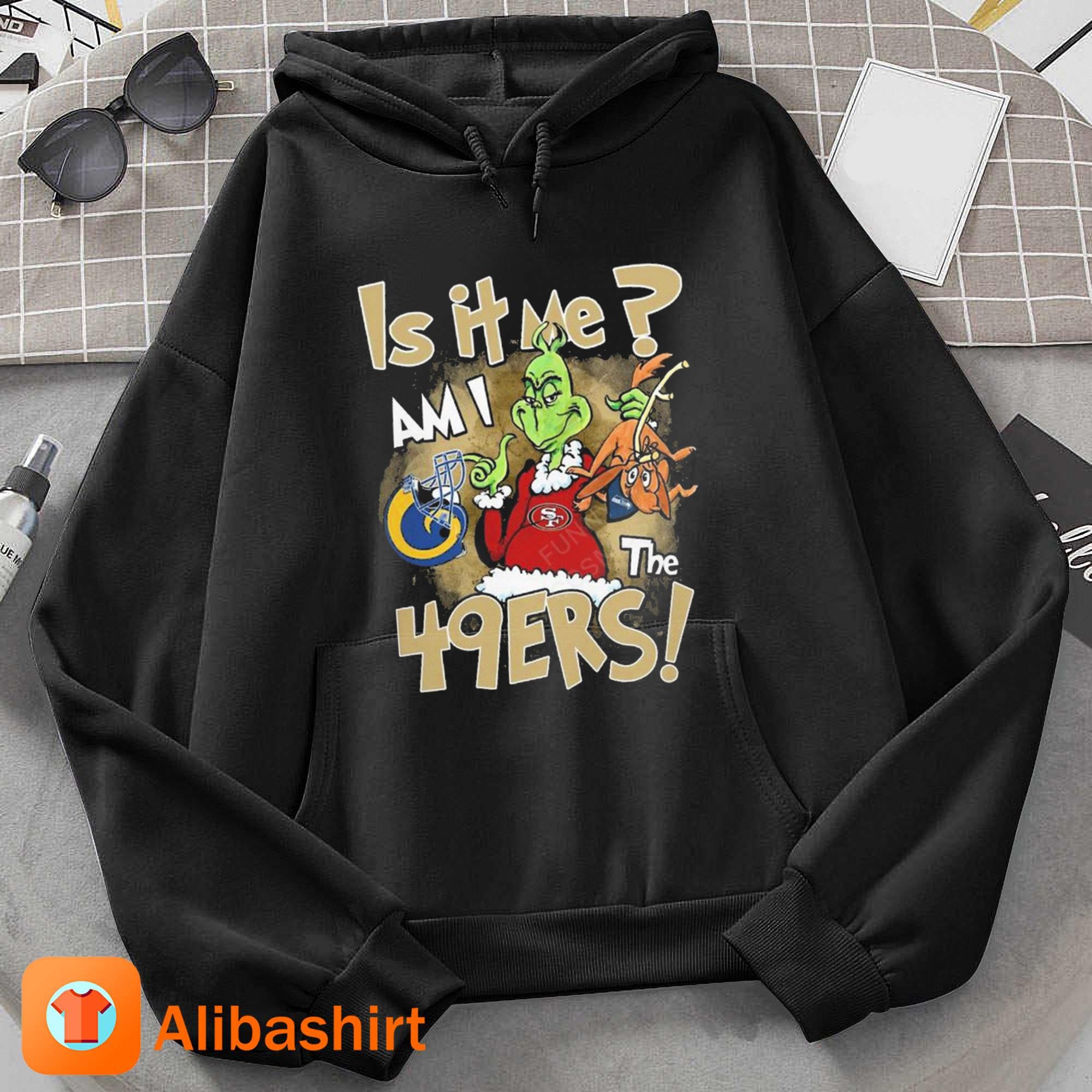 The Grinch Is It Me Am I The San Francisco 49ers shirt, hoodie, sweater,  long sleeve and tank top