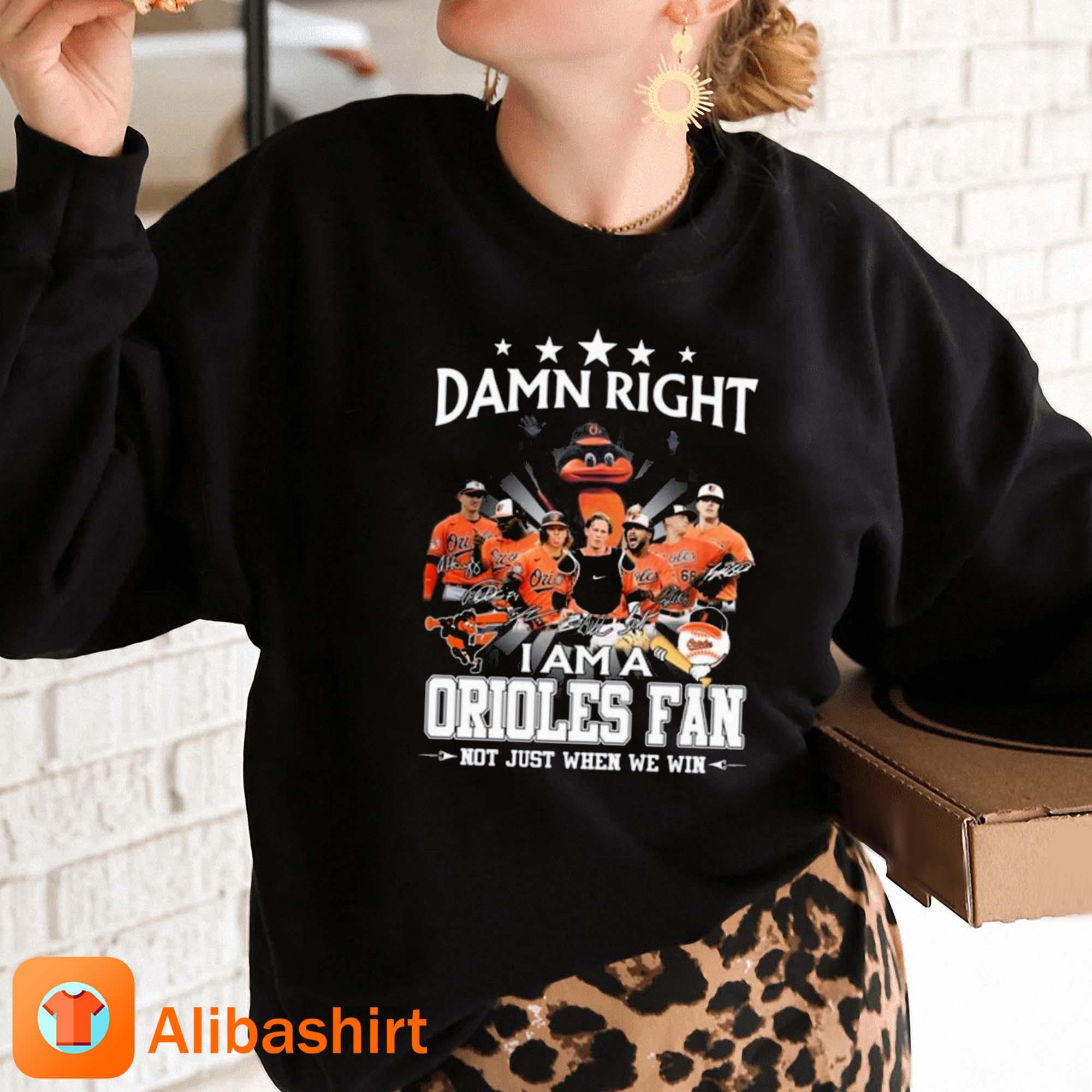 Damn Right I Am A Baltimore Orioles Fan Not Just When We Win Signatures  2023 Shirt - Zorolam