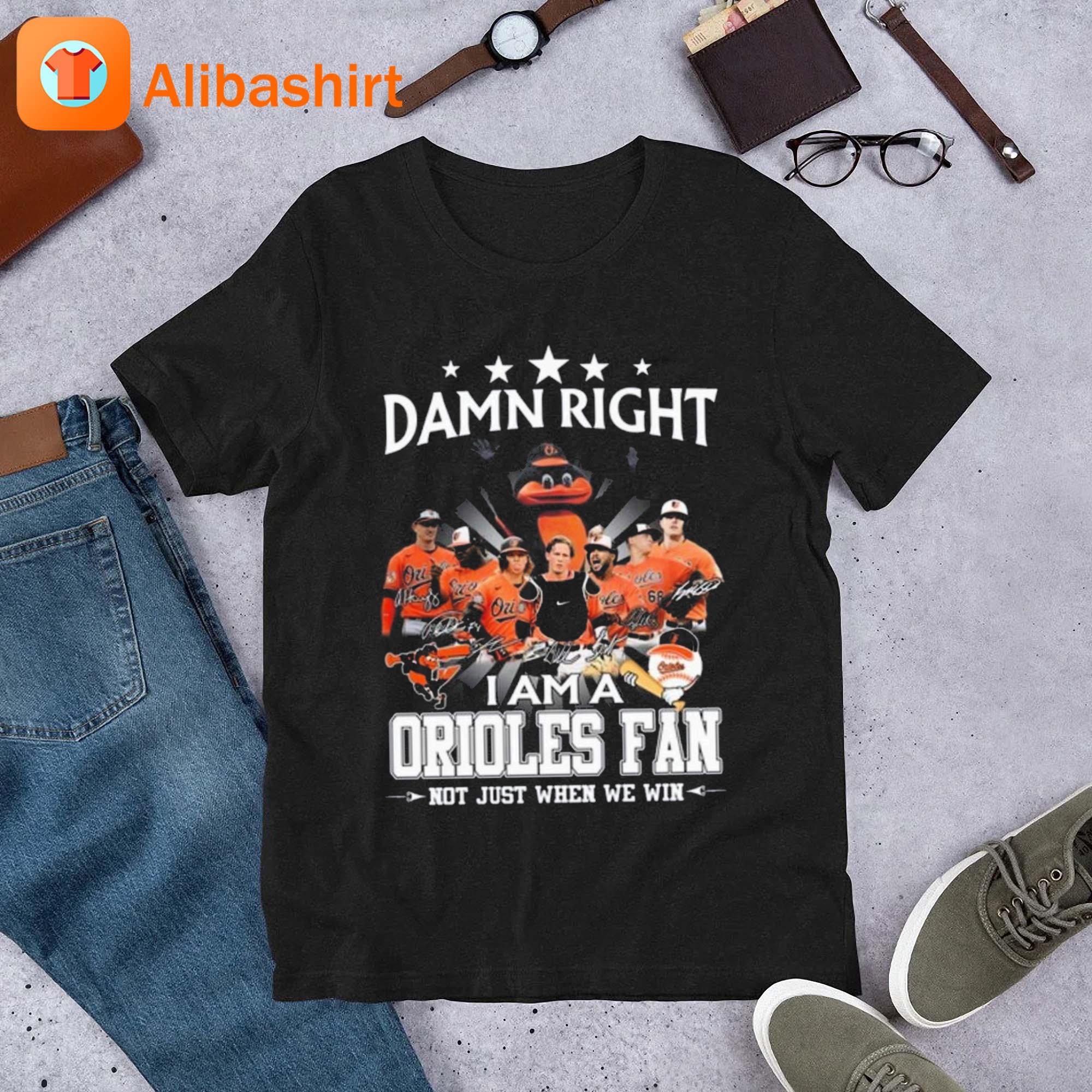 Damn Right I Am A Baltimore Orioles Fan Not Just When We Win Signatures  2023 t-shirt - ColorfulTeesOutlet